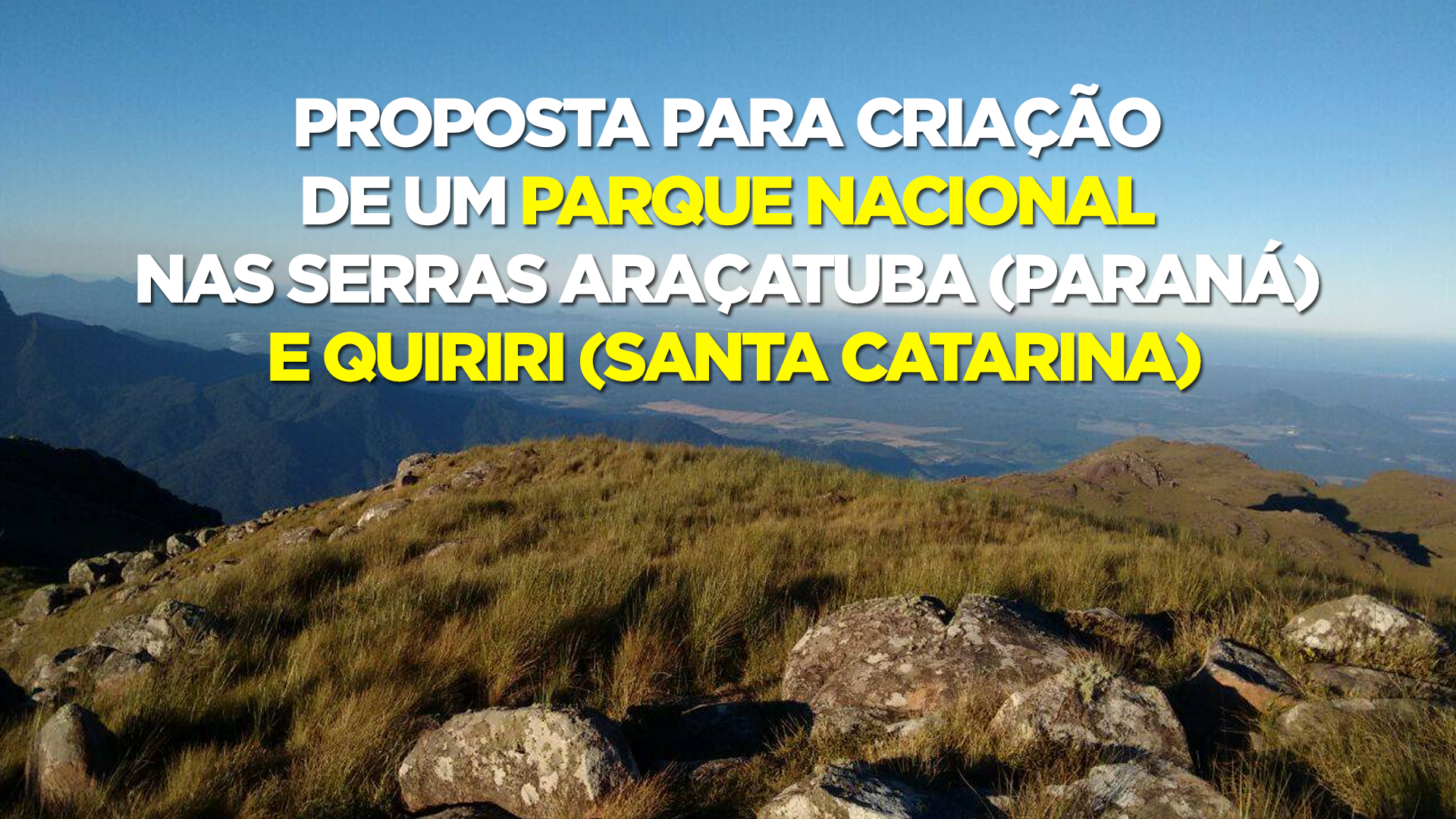 Imagem das Serras Araçatuba e Quiriri com texto destacando a proposta de criação de um Parque Nacional entre Paraná e Santa Catarina.